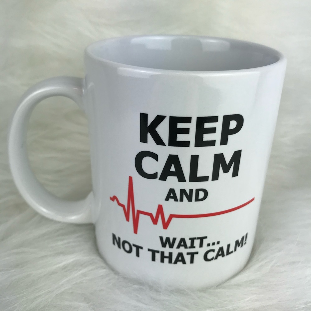 White Ceramic Statement Mug “Keep Calm and…WAIT not that calm” 10oz